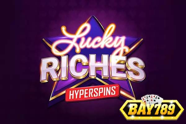 Bay789 Trải Nghiệm Siêu Phẩm Slot Lucky Riches Hấp Dẫn	